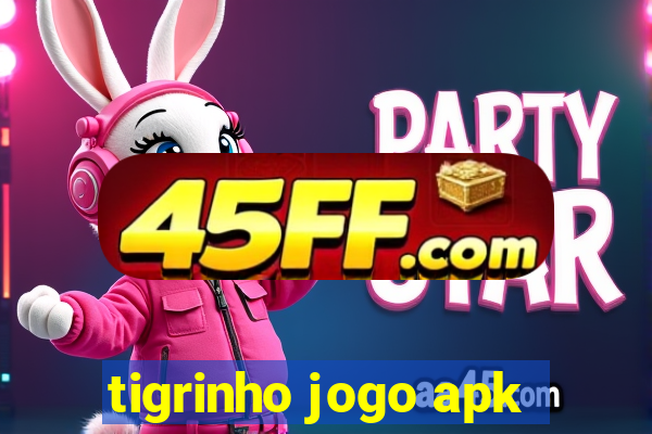 tigrinho jogo apk